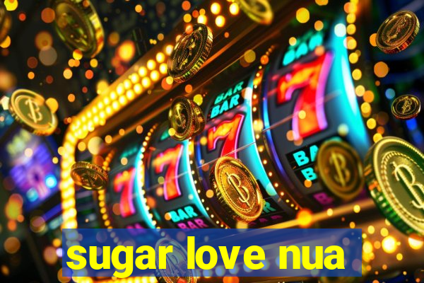 sugar love nua